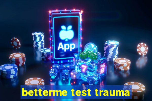 betterme test trauma